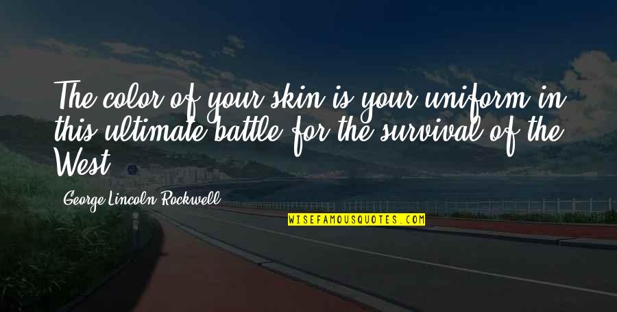 Legend Medea Quotes By George Lincoln Rockwell: The color of your skin is your uniform Legend Medea Quotes By George Lincoln Rockwell: The color of your skin is your uniform