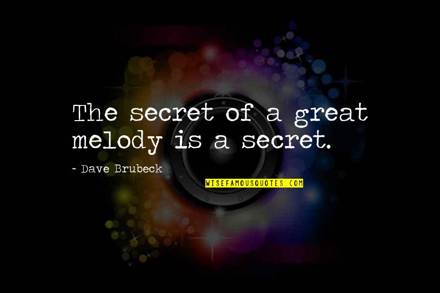 Legend Movie Tom Cruise Quotes By Dave Brubeck: The secret of a great melody is a