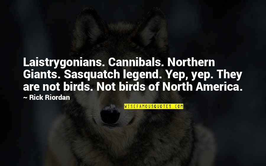 Legend North Quotes By Rick Riordan: Laistrygonians. Cannibals. Northern Giants. Sasquatch legend. Yep, yep.