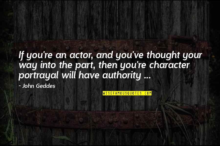Legend Of 1900 Movie Quotes By John Geddes: If you're an actor, and you've thought your Legend Of 1900 Movie Quotes By John Geddes: If you're an actor, and you've thought your