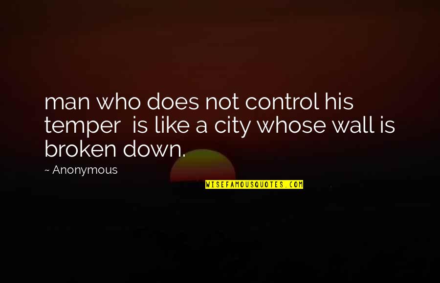 Legend Of 1900 Quotes By Anonymous: man who does not control his temper is