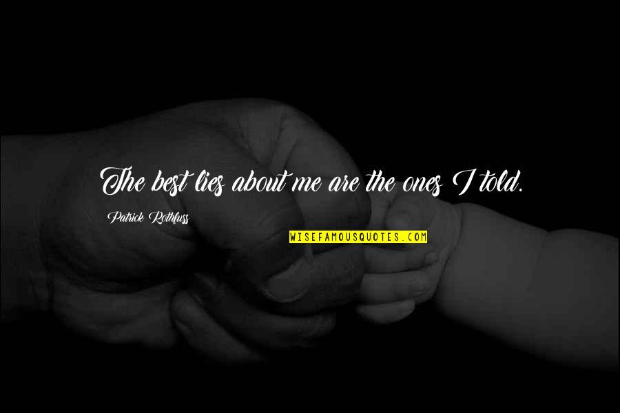 Legend Of 1900 Quotes By Patrick Rothfuss: The best lies about me are the ones Legend Of 1900 Quotes By Patrick Rothfuss: The best lies about me are the ones