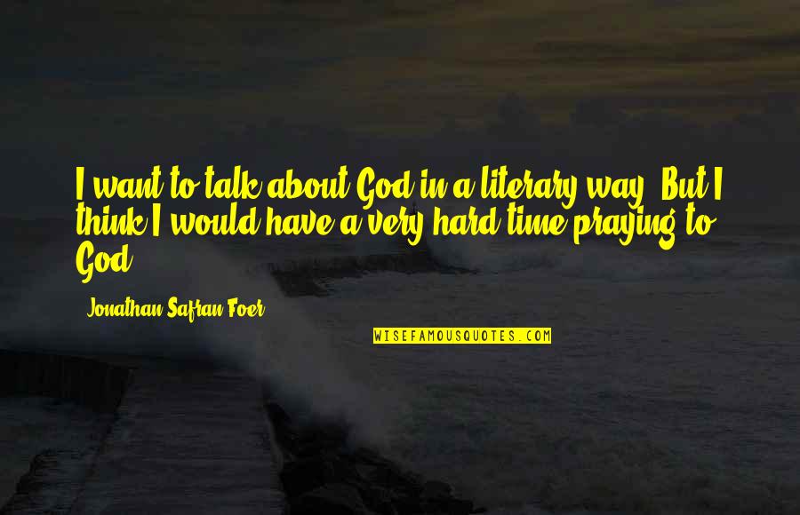 Legend Of Billie Jean Quotes By Jonathan Safran Foer: I want to talk about God in a