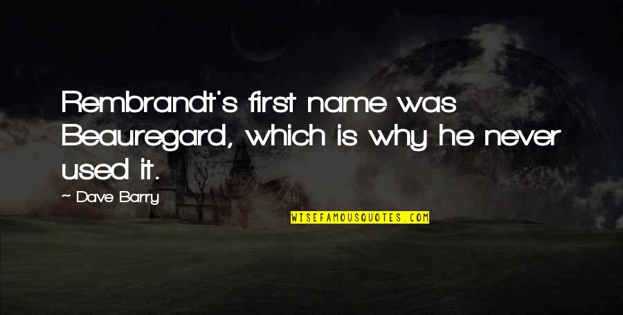 Legend Of Korra Varrick Quotes By Dave Barry: Rembrandt's first name was Beauregard, which is why