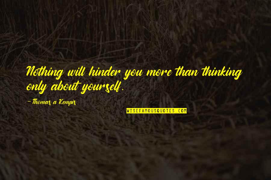 Legend Of Legendary Heroes Quotes By Thomas A Kempis: Nothing will hinder you more than thinking only Legend Of Legendary Heroes Quotes By Thomas A Kempis: Nothing will hinder you more than thinking only
