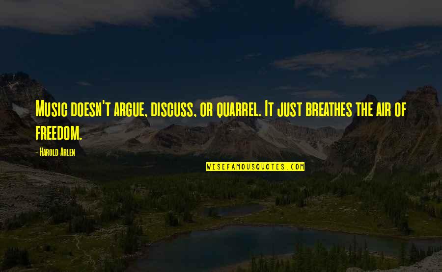 Legend Of Sleepy Hollow Quotes By Harold Arlen: Music doesn't argue, discuss, or quarrel. It just