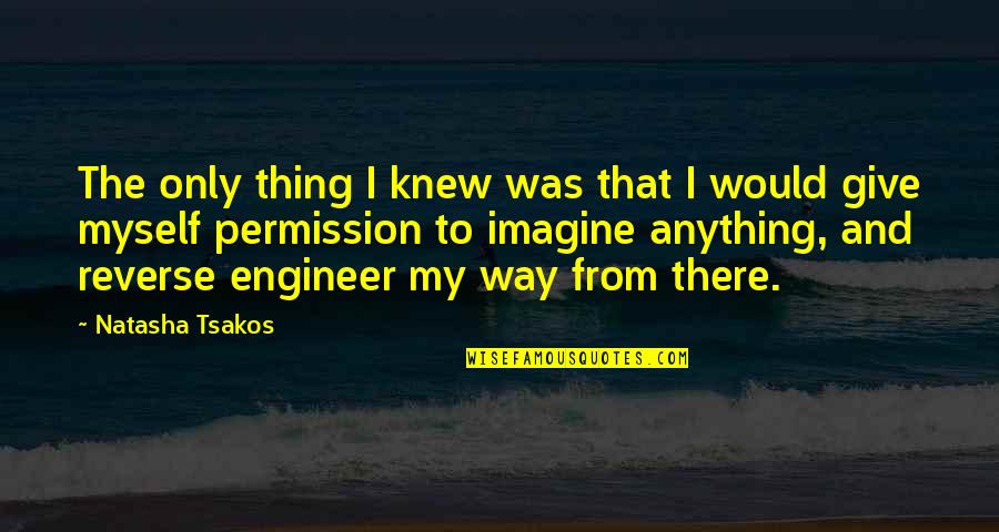 Legend Of Tarzan Quotes By Natasha Tsakos: The only thing I knew was that I Legend Of Tarzan Quotes By Natasha Tsakos: The only thing I knew was that I