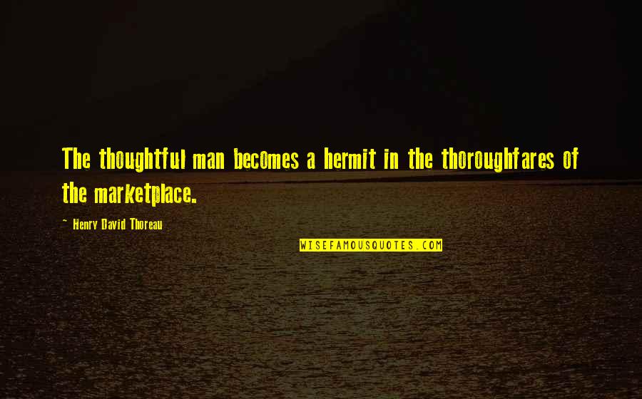Legend Of The 5 Rings Quotes By Henry David Thoreau: The thoughtful man becomes a hermit in the Legend Of The 5 Rings Quotes By Henry David Thoreau: The thoughtful man becomes a hermit in the