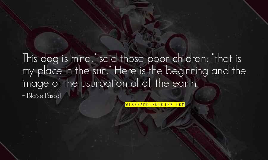 Legend Of The Fall Quotes By Blaise Pascal: This dog is mine," said those poor children;