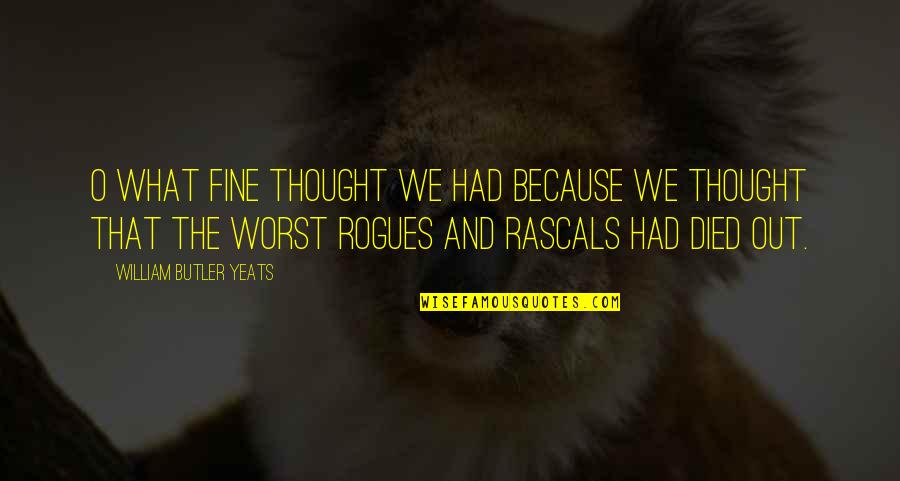 Legend Of The Guardians Echidna Quotes By William Butler Yeats: O what fine thought we had because we Legend Of The Guardians Echidna Quotes By William Butler Yeats: O what fine thought we had because we