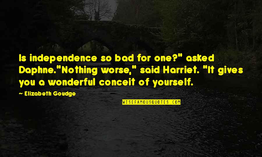 Legend Of Witchtrot Road Quotes By Elizabeth Goudge: Is independence so bad for one?" asked Daphne."Nothing Legend Of Witchtrot Road Quotes By Elizabeth Goudge: Is independence so bad for one?" asked Daphne."Nothing