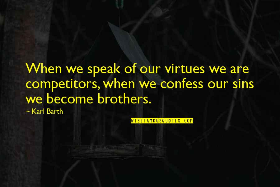 Legend Of Witchtrot Road Quotes By Karl Barth: When we speak of our virtues we are Legend Of Witchtrot Road Quotes By Karl Barth: When we speak of our virtues we are