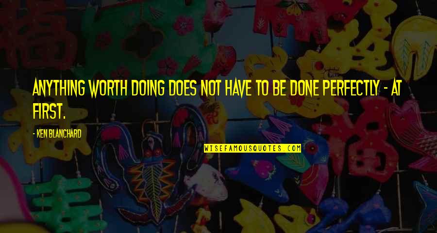Legend Of Zelda Fi Quotes By Ken Blanchard: Anything worth doing does not have to be