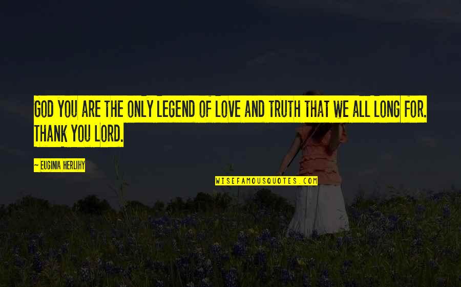 Legend Quotes And Quotes By Euginia Herlihy: God you are the only legend of love