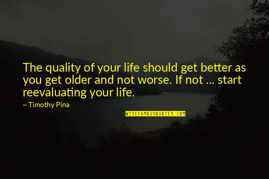 Legend Quotes And Quotes By Timothy Pina: The quality of your life should get better