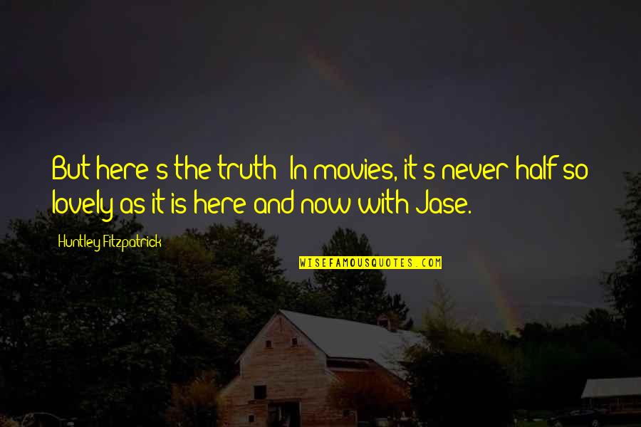 Legend Says Quotes By Huntley Fitzpatrick: But here's the truth: In movies, it's never Legend Says Quotes By Huntley Fitzpatrick: But here's the truth: In movies, it's never