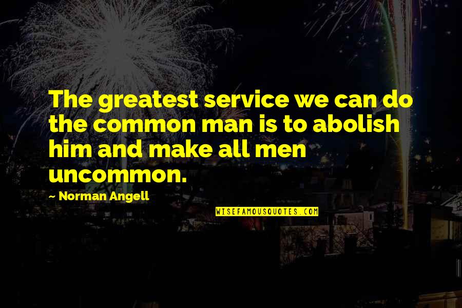 Legend Trilogy Quotes By Norman Angell: The greatest service we can do the common