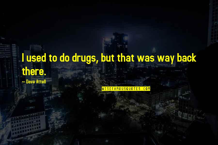 Legendario Definicion Quotes By Dave Attell: I used to do drugs, but that was