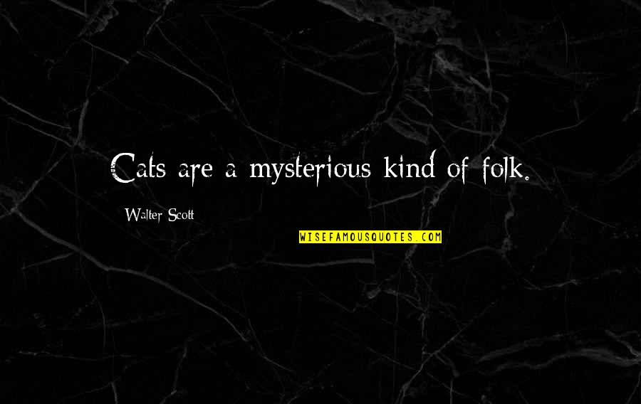 Legendario Definicion Quotes By Walter Scott: Cats are a mysterious kind of folk.