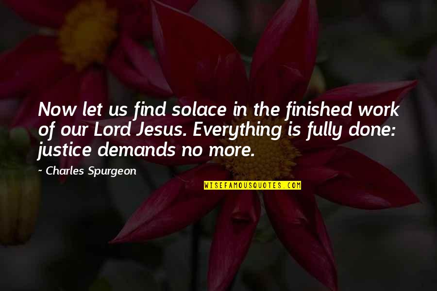 Legende Quotes By Charles Spurgeon: Now let us find solace in the finished