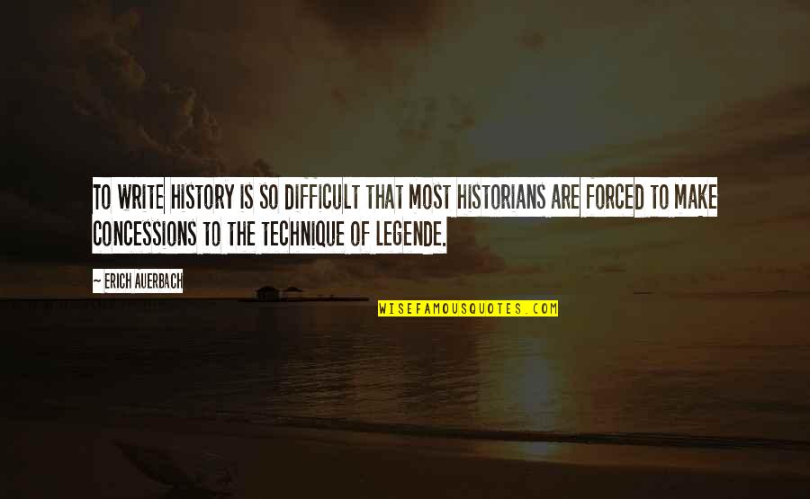 Legende Quotes By Erich Auerbach: To write history is so difficult that most