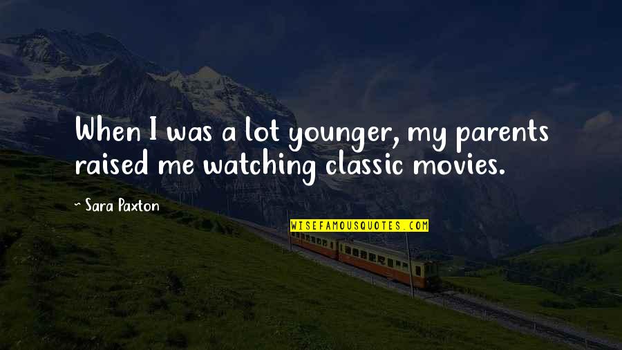 Legende Quotes By Sara Paxton: When I was a lot younger, my parents