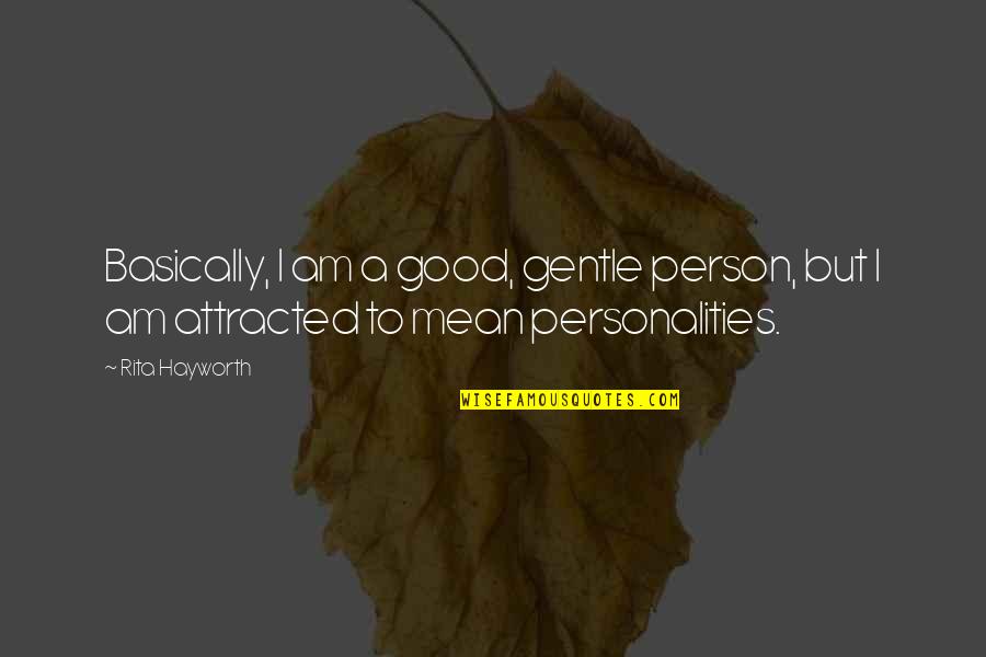 Legendide Quotes By Rita Hayworth: Basically, I am a good, gentle person, but