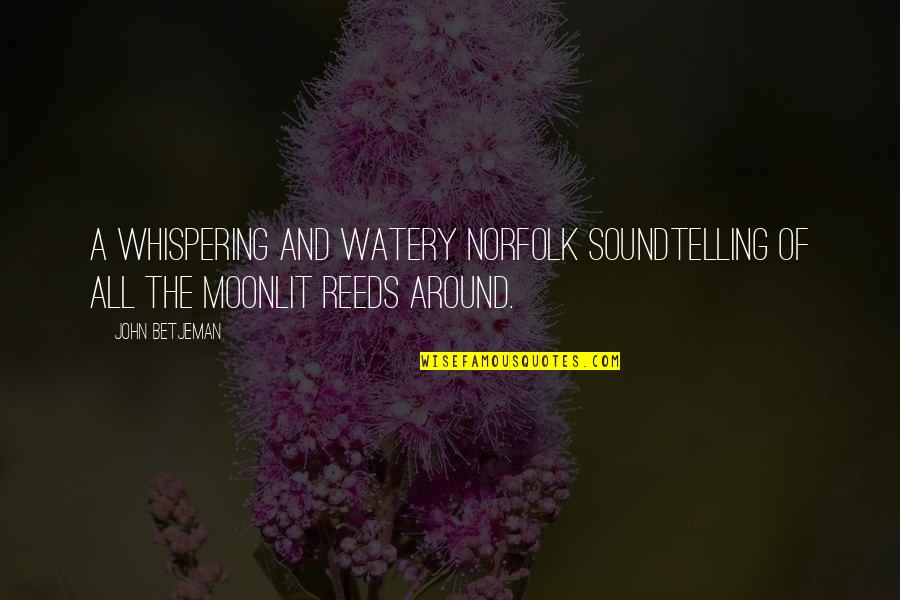 Legendis Quotes By John Betjeman: A whispering and watery Norfolk soundTelling of all