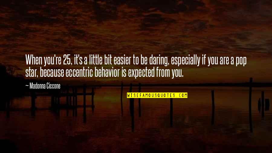 Legendis Quotes By Madonna Ciccone: When you're 25, it's a little bit easier Legendis Quotes By Madonna Ciccone: When you're 25, it's a little bit easier