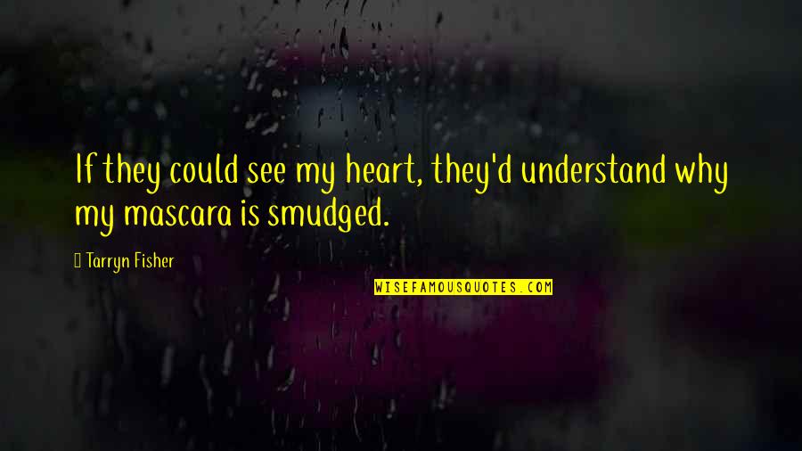 Legendis Quotes By Tarryn Fisher: If they could see my heart, they'd understand