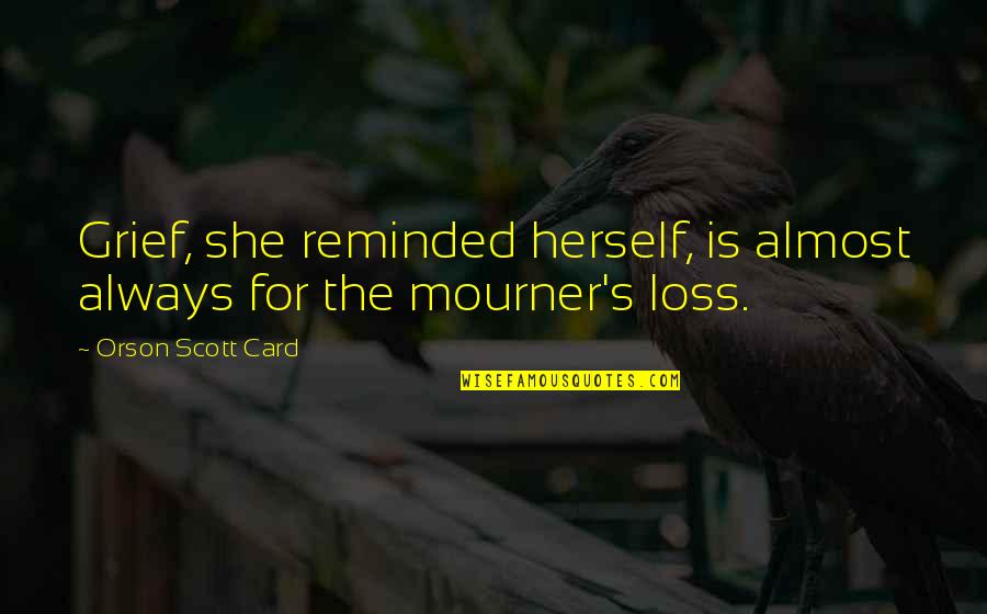 Legendre Function Quotes By Orson Scott Card: Grief, she reminded herself, is almost always for