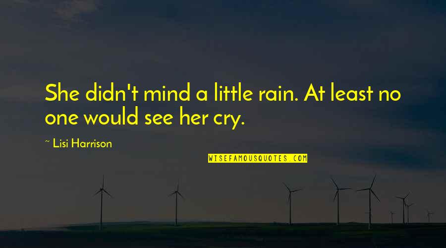 Legends And Heroes Quotes By Lisi Harrison: She didn't mind a little rain. At least