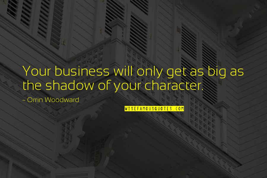 Legends And Heroes Quotes By Orrin Woodward: Your business will only get as big as Legends And Heroes Quotes By Orrin Woodward: Your business will only get as big as