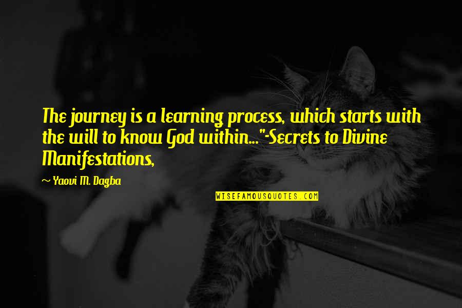 Legends And Heroes Quotes By Yaovi M. Dagba: The journey is a learning process, which starts Legends And Heroes Quotes By Yaovi M. Dagba: The journey is a learning process, which starts