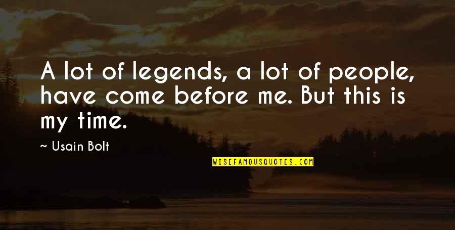 Legends People Quotes By Usain Bolt: A lot of legends, a lot of people,