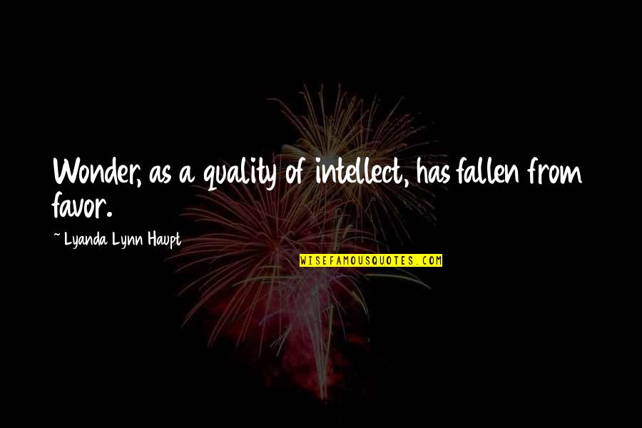 Legendventure Quotes By Lyanda Lynn Haupt: Wonder, as a quality of intellect, has fallen
