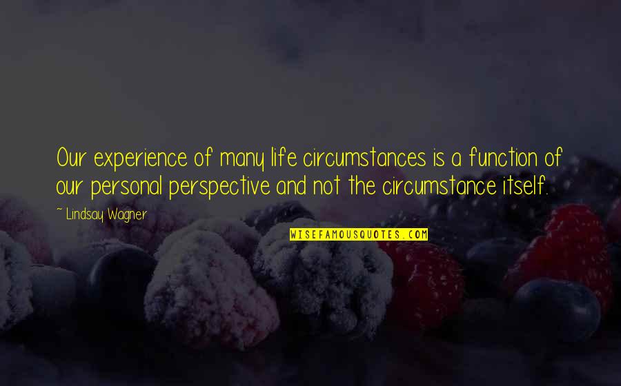 Leger Holidays Quotes By Lindsay Wagner: Our experience of many life circumstances is a