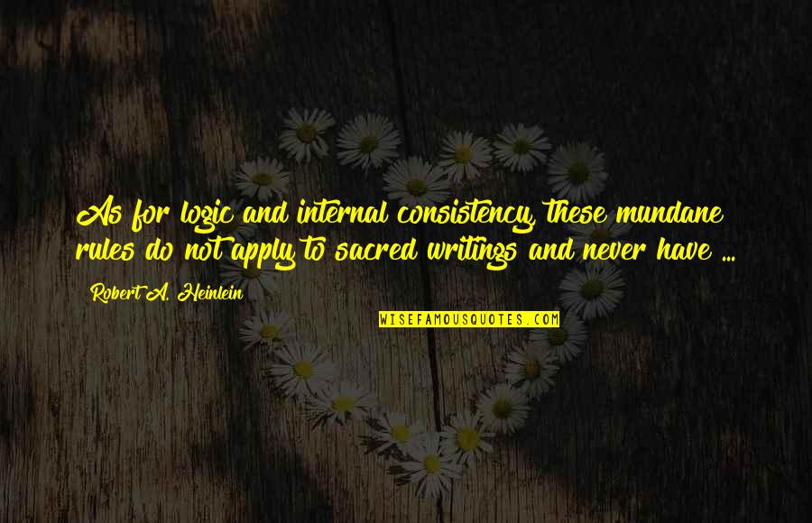 Leger Paintings Quotes By Robert A. Heinlein: As for logic and internal consistency, these mundane Leger Paintings Quotes By Robert A. Heinlein: As for logic and internal consistency, these mundane