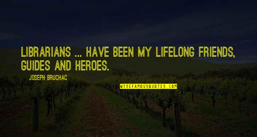 Legerdemain Pronunciation Quotes By Joseph Bruchac: Librarians ... have been my lifelong friends, guides Legerdemain Pronunciation Quotes By Joseph Bruchac: Librarians ... have been my lifelong friends, guides