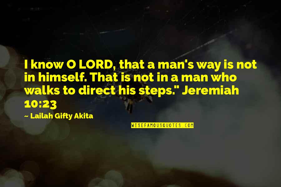 Legerdemain Quotes By Lailah Gifty Akita: I know O LORD, that a man's way Legerdemain Quotes By Lailah Gifty Akita: I know O LORD, that a man's way