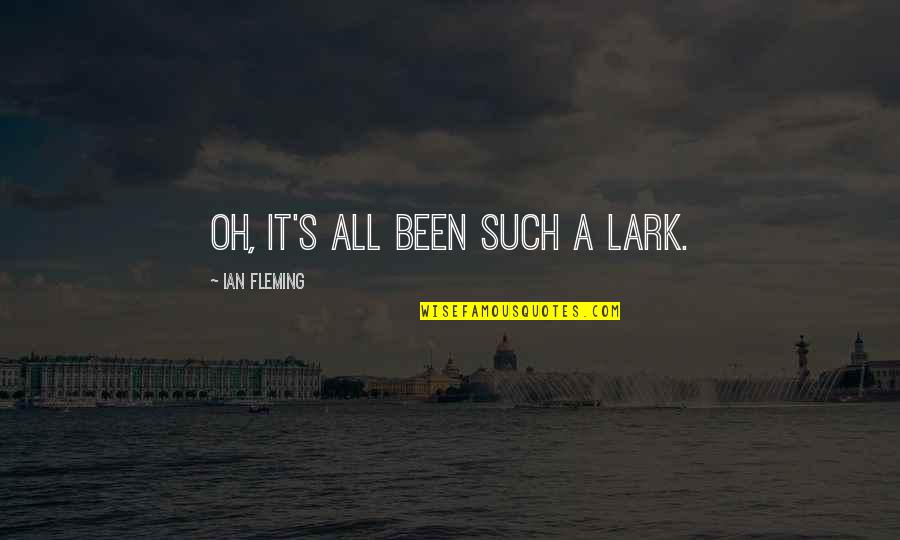 Legerdemainist Quotes By Ian Fleming: Oh, it's all been such a lark. Legerdemainist Quotes By Ian Fleming: Oh, it's all been such a lark.