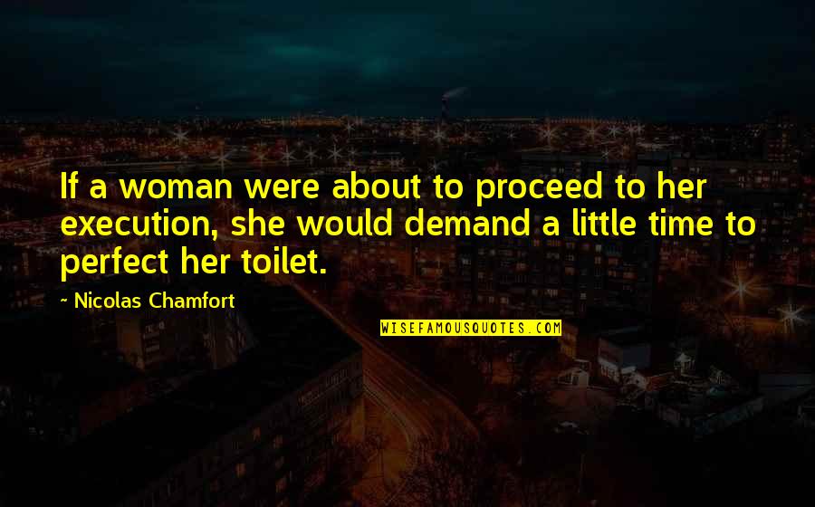 Legere Pharmaceuticals Quotes By Nicolas Chamfort: If a woman were about to proceed to