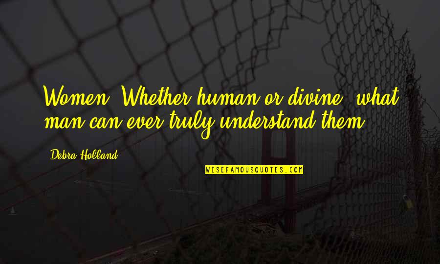 Leggat Auto Quotes By Debra Holland: Women! Whether human or divine, what man can