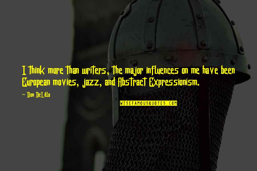 Leggat Auto Quotes By Don DeLillo: I think more than writers, the major influences Leggat Auto Quotes By Don DeLillo: I think more than writers, the major influences