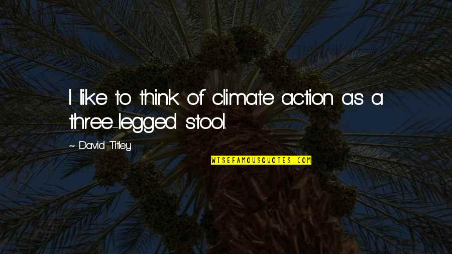 Legged Quotes By David Titley: I like to think of climate action as