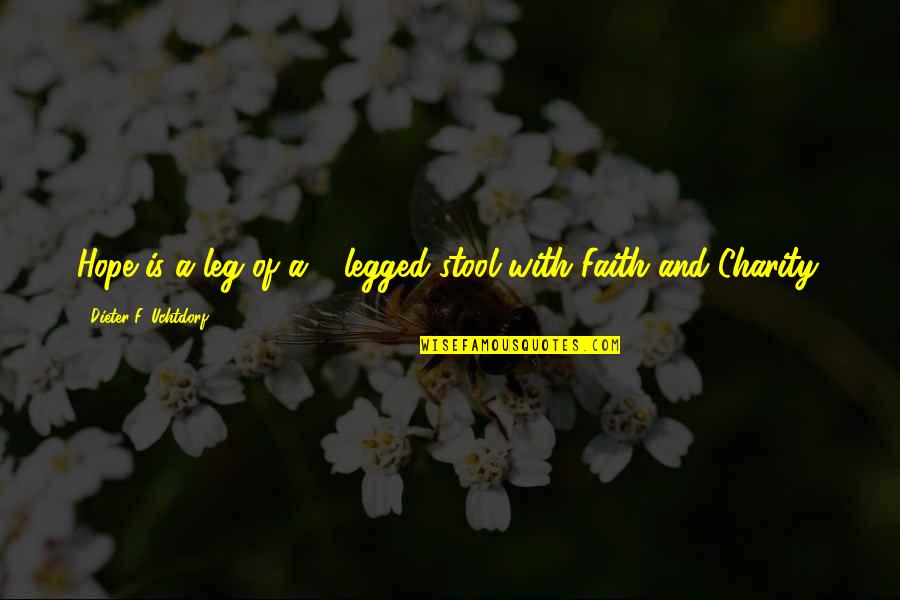 Legged Quotes By Dieter F. Uchtdorf: Hope is a leg of a 3-legged stool