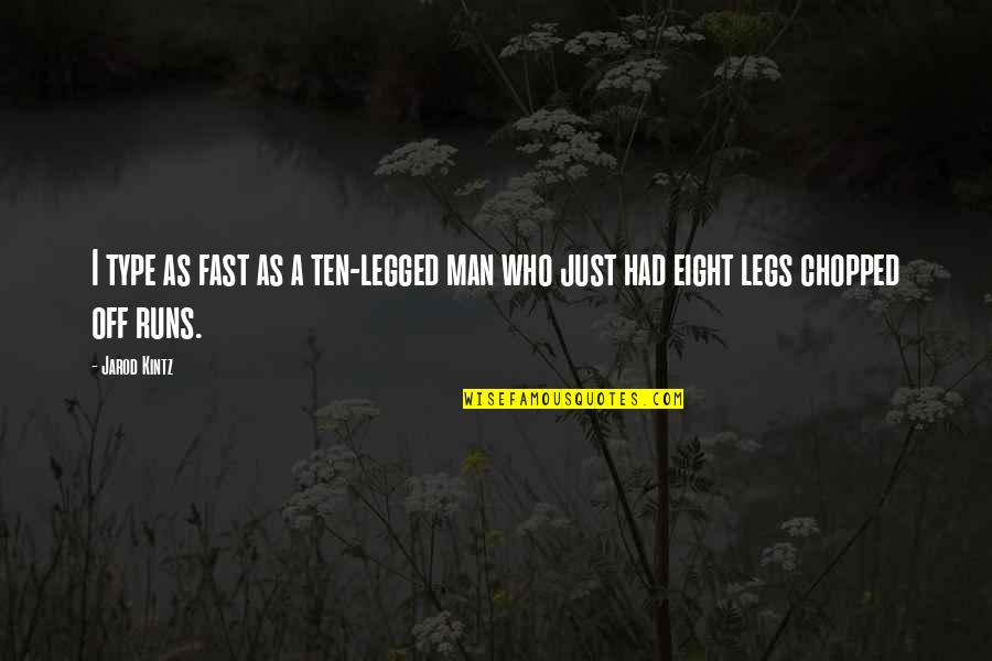Legged Quotes By Jarod Kintz: I type as fast as a ten-legged man