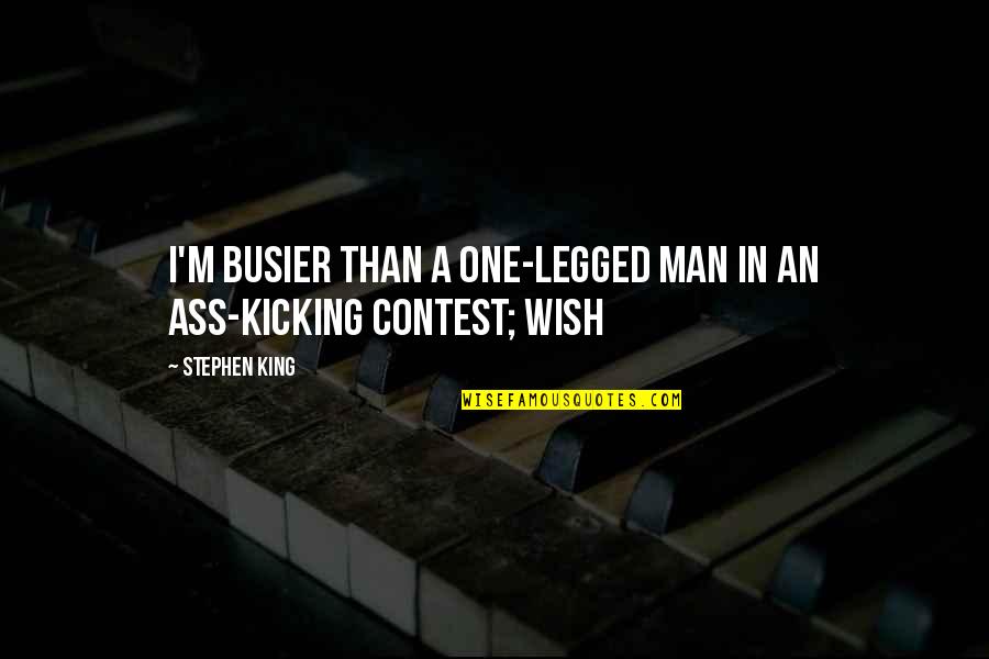 Legged Quotes By Stephen King: I'm busier than a one-legged man in an
