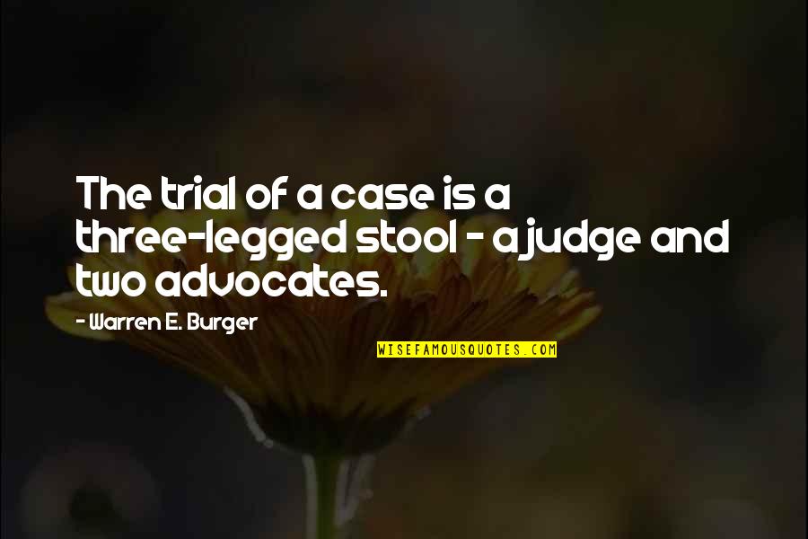 Legged Quotes By Warren E. Burger: The trial of a case is a three-legged