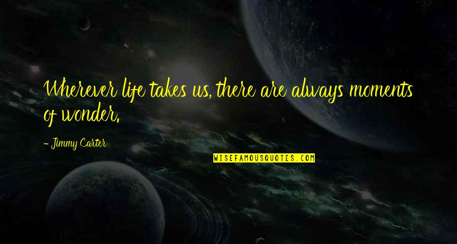 Leggera Technologies Quotes By Jimmy Carter: Wherever life takes us, there are always moments Leggera Technologies Quotes By Jimmy Carter: Wherever life takes us, there are always moments